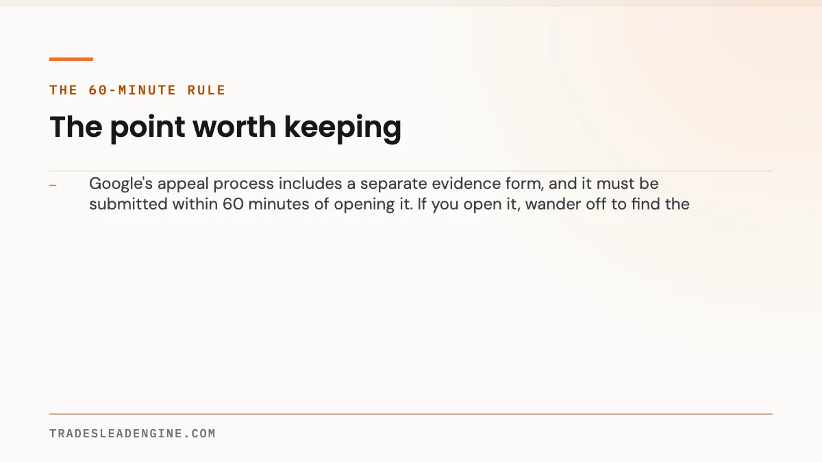Why Is My Google Business Profile Suspended? A Texas Contractor's Reinstatement Guide 3 Key point on google business profile suspended: The 60-minute rule — Google's appeal process includes a separate evidence form, and it must be submitted within 60 minutes of opening it. If you open it, wander off to find the util