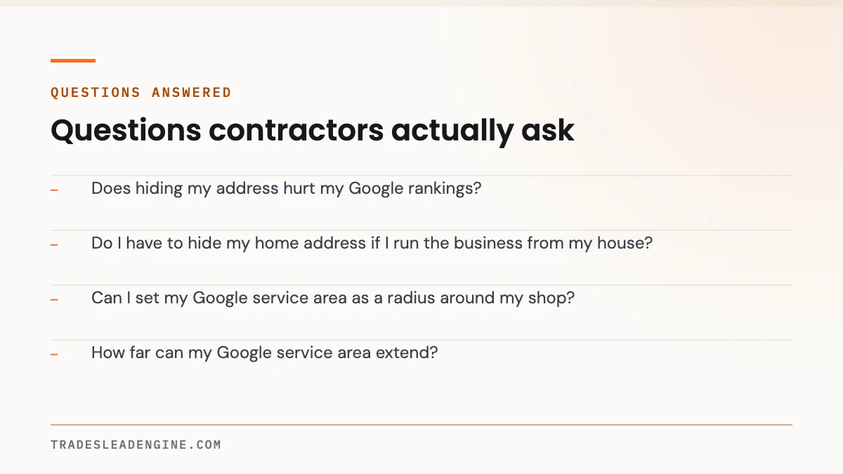 Can I Hide My Address on Google Business Profile? Service-Area Rules for Contractors 4 Questions answered about business profile: Does hiding my address hurt my Google rankings? Do I have to hide my home address if I run the business from my house? Can I set my Google service area as a radius around my shop? How far can my Google service area extend?