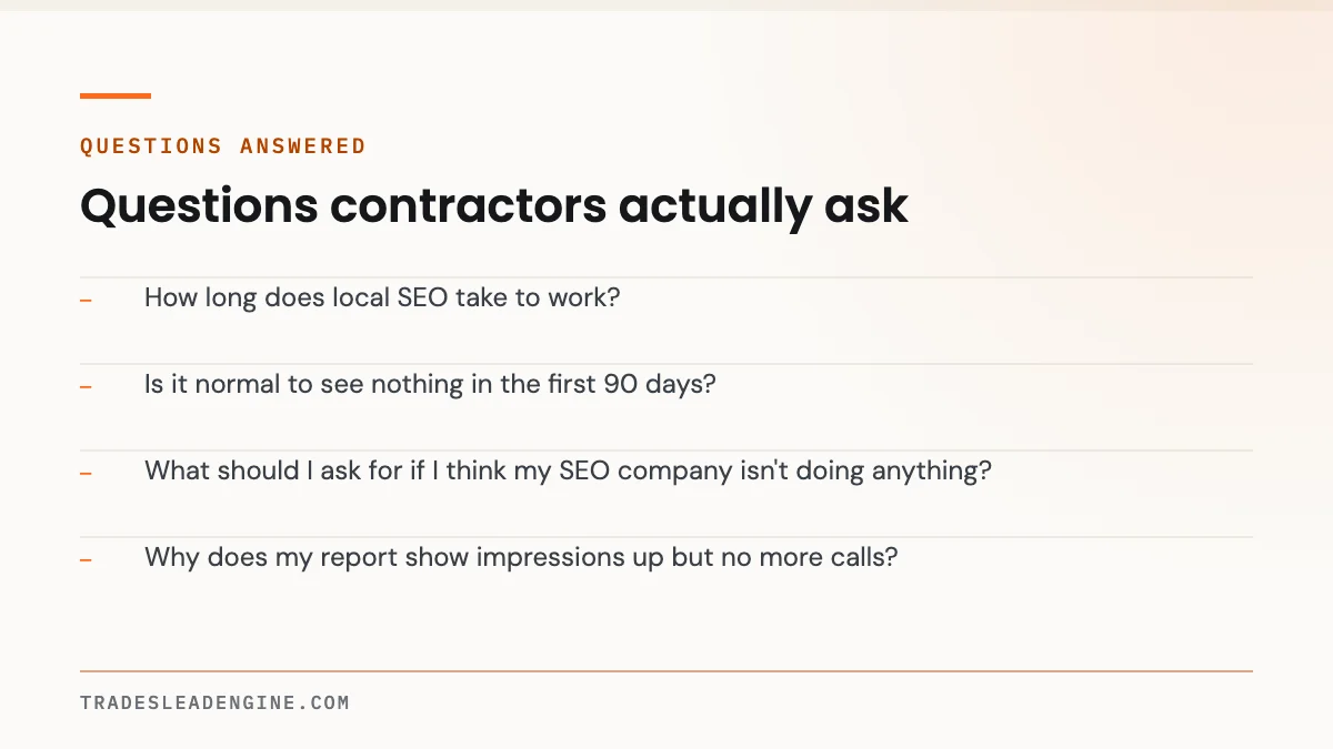 How Long Does Local SEO Take for a Texas Contractor? A 30/60/90 Reality Check 4 Questions answered about local seo: How long does local SEO take to work? Is it normal to see nothing in the first 90 days? What should I ask for if I think my SEO company isn't doing anything? Why does my report show impressions up but no more calls?