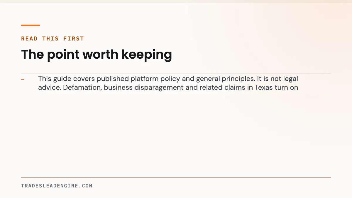 How to Remove a Fake Google Review (and What to Do When Google Says No) 3 Key point on google review: Read this first — This guide covers published platform policy and general principles. It is not legal advice. Defamation, business disparagement and related claims in Texas turn
